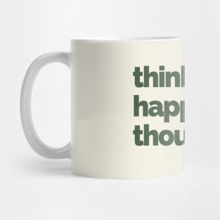 Think Happy Thoughts Mug